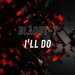 Bladdy-T - I'll Do