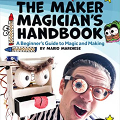 Access EPUB ☑️ The Maker Magician's Handbook: A Beginner's Guide to Magic + Making by