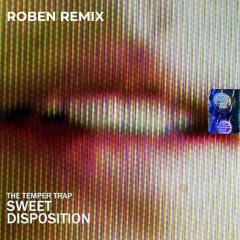 The Temper Trap - Sweet Disposition (Roben Remix)