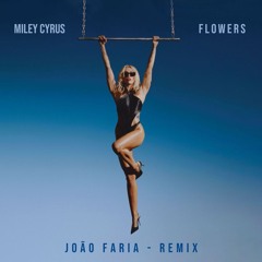 Miley Cyrus - Flowers (João Faria Remix)