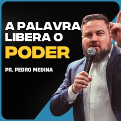 A PALAVRA LIBERA O PODER | Pregação Pr. Pedro Medina #13