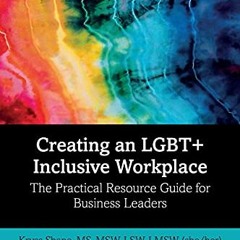 ❤️ Read Creating an LGBT+ Inclusive Workplace: The Practical Resource Guide for Business Leaders