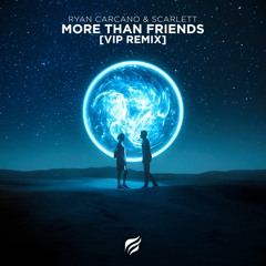 Ryan Carcano & Scarlett - More Than Friends [VIP Remix]