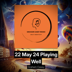 22 May 24 Playing Well