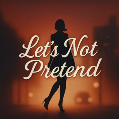Lets Not Pretend by ezsuhfiks_mixdown