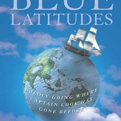 [ACCESS] EBOOK 💙 Blue Latitudes: Boldly Going Where Captain Cook Has Gone Before by