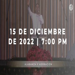 15 de diciembre de 2022 - 7:00 p.m. I Alabanza y adoración