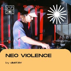 NEO VIOLENCE 03/22 by dMIT.RY