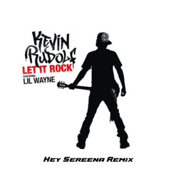 Let It Rock - Kevin Rudolf (Hey Sereena Remix)