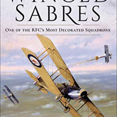 [Access] PDF 💑 Winged Sabres: One of the RFC's Most Decorated Squadrons (The Nationa