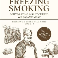 kindle👌 Chef Wilson?s Guide to Canning, Freezing, Smoking, Dehydrating & Salt Curing Wild Game M