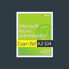 Read$$ ❤ Microsoft Azure Administrator Exam Ref AZ-104 ZIP