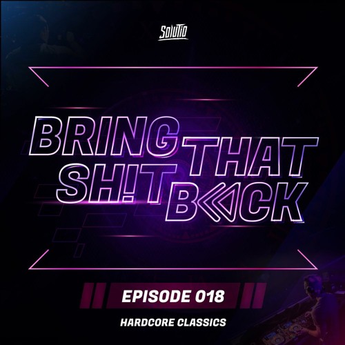Solutio presents Bring That Shit Back // Episode 018 - Hardcore Classics