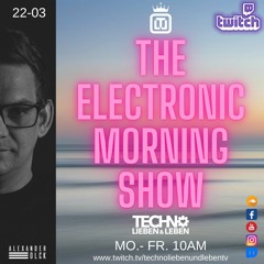 The Electronic Morning Show 22-03 w/ Alexander Olck