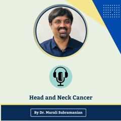 Head and Neck Cancer | Best Medical Oncologist in Kalyan Nagar | Dr. Murali Subramanian