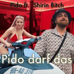 Pido darf das feat. Shirin Bitch