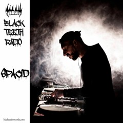 Black Teeth Radio Podcast 008: Spacid (05/04/21)