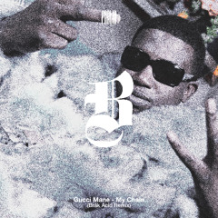 GUCCI MANE - MY CHAIN (Bråk ACID REMIX) [FREE DL]