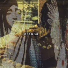 é só a lua.