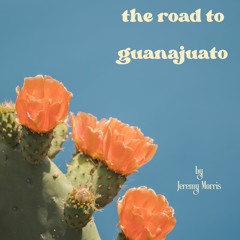 The Road To Guanajuato
