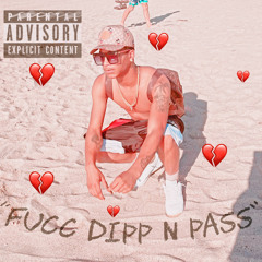 “Fucc Dipp N Pass”  (feat. Stompdownvonte)