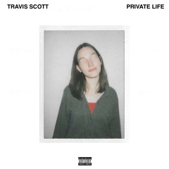 PRIVATE LIFE - TRAVIS SCOTT