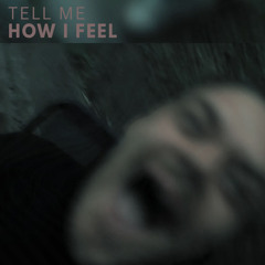Tell Me How I Feel