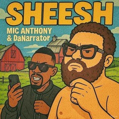 “Sheesh” Mic Anthony F/ DaNarrator
