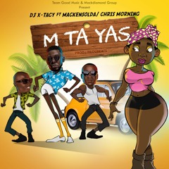 M TA YAS - DJ X-TACY FT MACKENSOLDA & CHRIS MORNING
