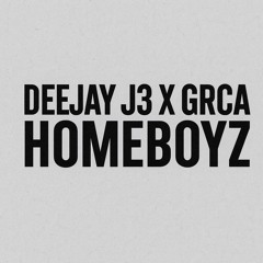 DEEJAY J3 X GRCA -HOMEBOYZ