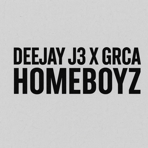 DEEJAY J3 X GRCA -HOMEBOYZ