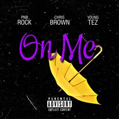 Young Tez - On Me Ft. PNB Rock, Chris Brown
