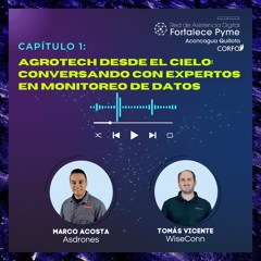 Capítulo 1: Agro Tech desde el cielo: conversando con expertos en monitoreo de datos