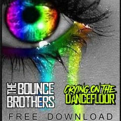 The Bounce Brothers - Crying On The Dancefloor [FREE DOWNLOAD]