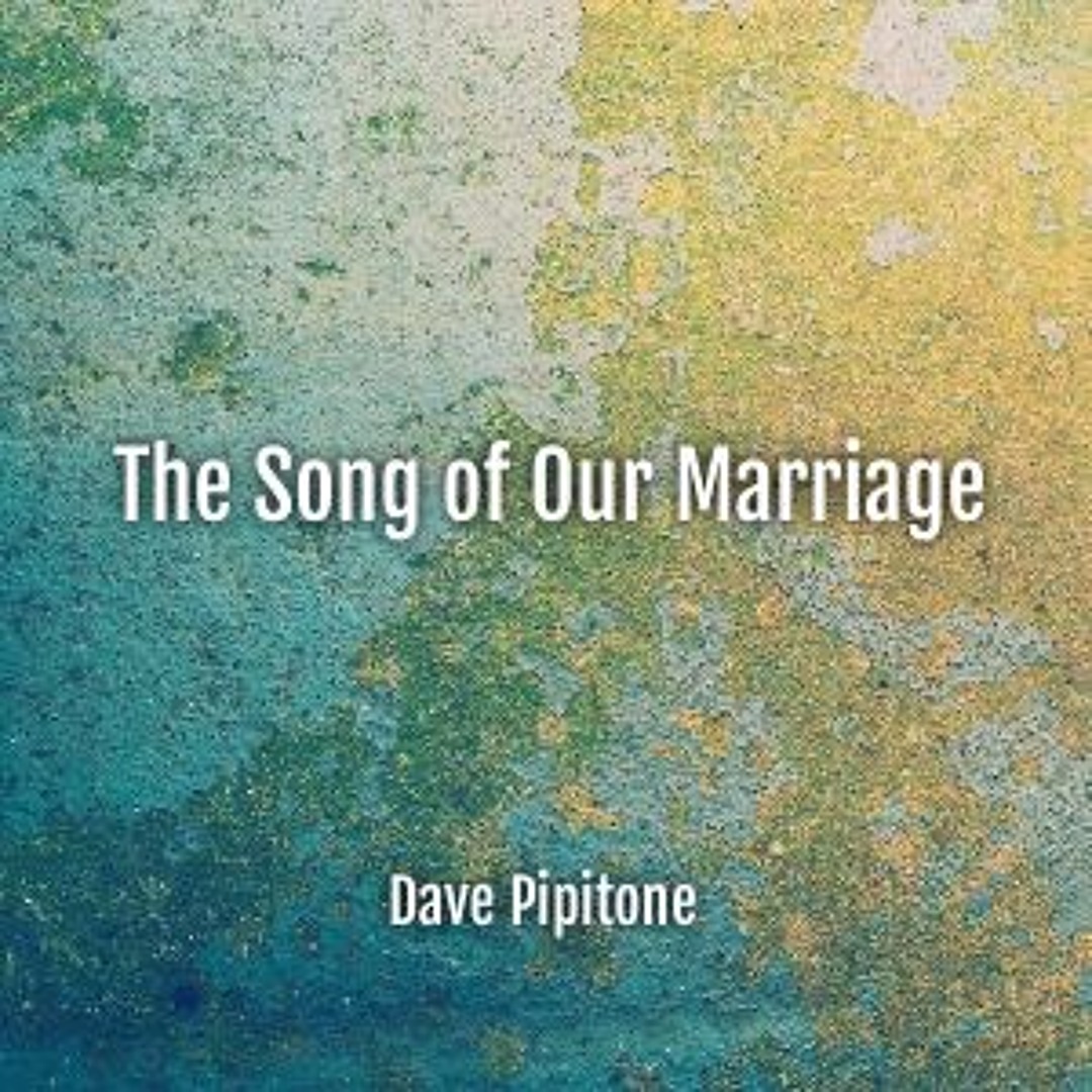 Stream The Song of Our Marriage by Dave Pipitone | Listen online for ...