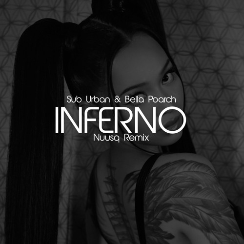 Stream Sub Urban And Bella Poarch Inferno Nuusq Remix By Nuusq