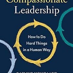 ❤PDF✔ Compassionate Leadership: How to Do Hard Things in a Human Way