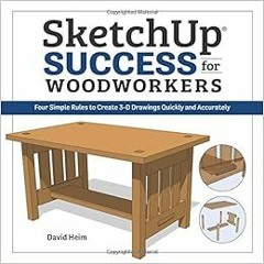 Read pdf SketchUp Success for Woodworkers: Four Simple Rules to Create 3D Drawings Quickly and Accur