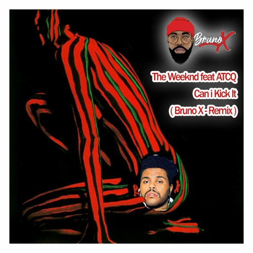 Stream The Weeknd Feat ATCQ Can I Kick It (Bruno X Remix) by Bruno