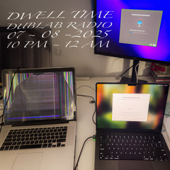 DWELL TIME for Dublab Radio (07.08.25)