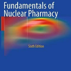 [READ] [KINDLE PDF EBOOK EPUB] Fundamentals of Nuclear Pharmacy by  Gopal B. Saha 📂