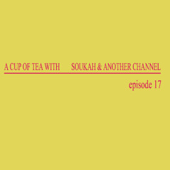 A Cup Of Tea With Soukah & Another Channel EP17 [Roots Reggae Special]