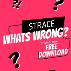 STRACE - What's Wrong ( Original Mix )- FREE DOWNLOAD -