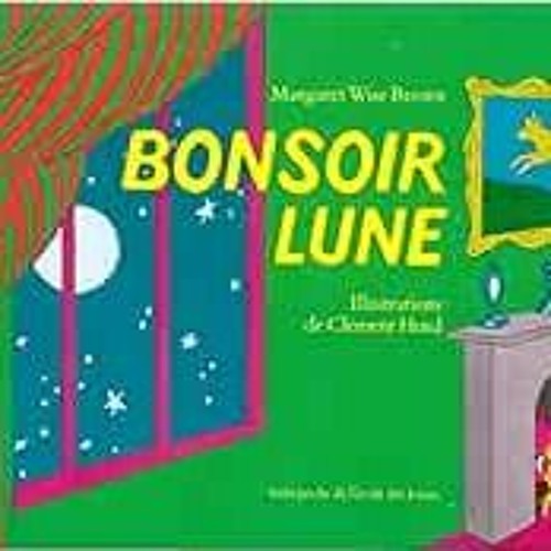 Read [EBOOK EPUB KINDLE PDF] Bonsoir Lune (French Edition) by Margaret Wise Brown 📍