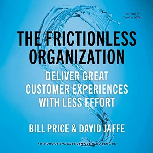 View EPUB KINDLE PDF EBOOK The Frictionless Organization: Deliver Great Customer Expe