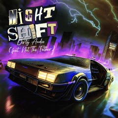 Dirty Audio - Night Shift (ft. Not The Father)