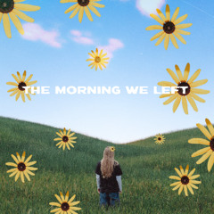 THE MORNING WE LEFT