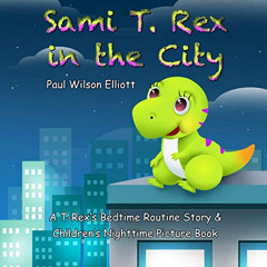 [View] PDF 🗸 Sami T. Rex in the City: A T-Rex’s Bedtime Routine Story and Children’s