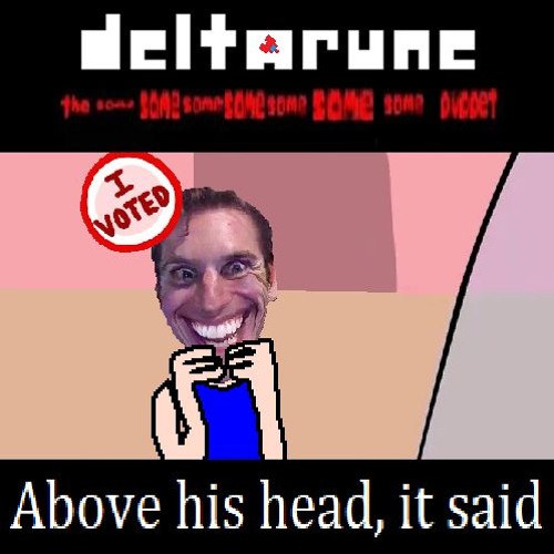 Above his head, it said - [Deltarune; The Same Same Same Same Same Same Same Puppet]