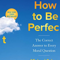 VIEW EPUB 📤 How to Be Perfect: The Correct Answer to Every Moral Question by  Michae
